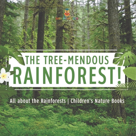 The Tree-Mendous Rainforest! All about the Rainforests Children's Nature Books, (Paperback)