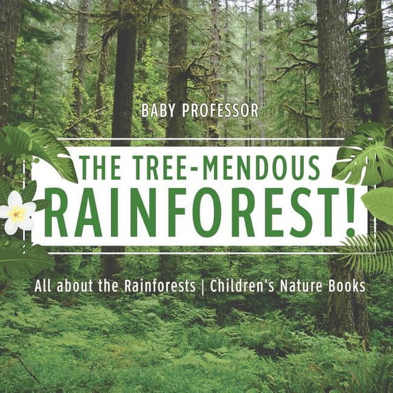 The Tree-Mendous Rainforest! All about the Rainforests Children's Nature Books (Paperback)