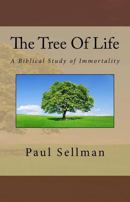 The Tree Of Life: A Biblical Study of Immortality (Paperback) by Paul Sellman
