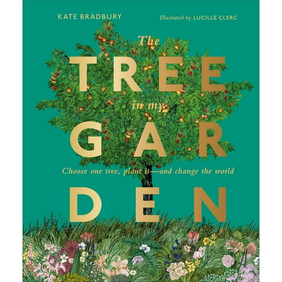 The Tree in My Garden : Choose One Tree, Plant It - and Change the World (Hardcover)