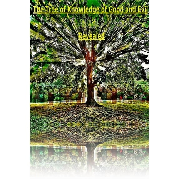 The Tree of Knowledge of Good and Evil Revealed, (Paperback)