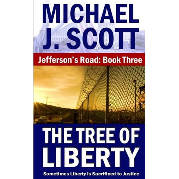The Tree of Liberty Jeffersons Road Paperback 1505786797 9781505786798 Michael J. Scott