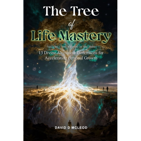The Tree of Life Mastery -- Volume 1, The Wisdom of the Tree: 13 Divine ...