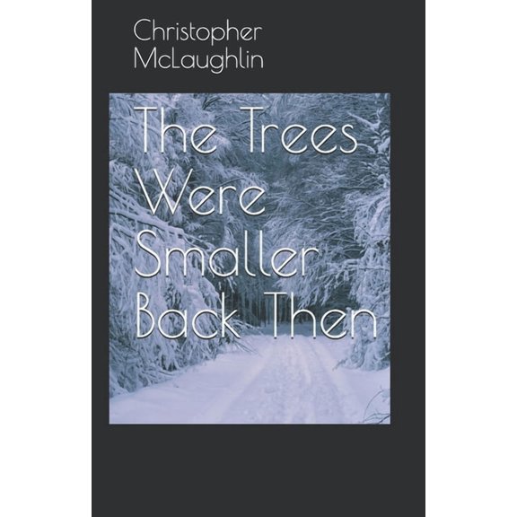 The Trees Were Smaller Back Then (Paperback)
