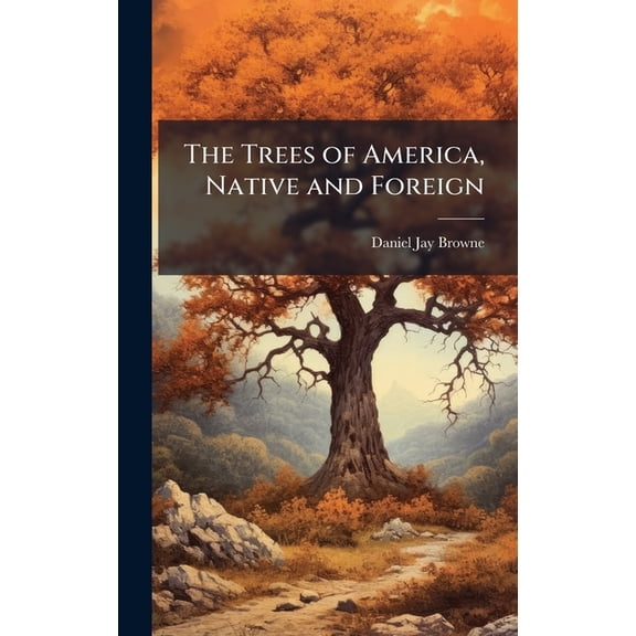 The Trees of America, Native and Foreign, (Hardcover)