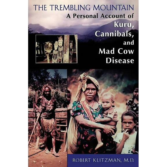 The Trembling Mountain : A Personal Account of Kuru, Cannibals, and Mad Cow Disease (Paperback)