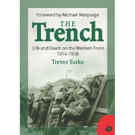 Pre-Owned The Trench: Life and Death on the Western Front 1914-1918, With a Foreword by Michael Morpurgo (First World War History) Paperback