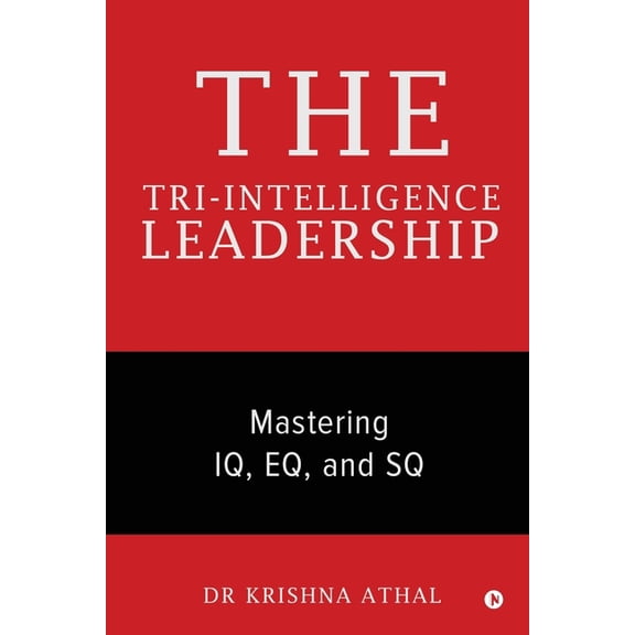 The Tri-Intelligence Leadership: Mastering IQ, EQ, and SQ, (Paperback)