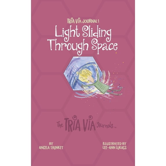 The Tria Via Journals TRIA VIA Journal 1: Light Sliding Through Space, Book 1, (Hardcover)
