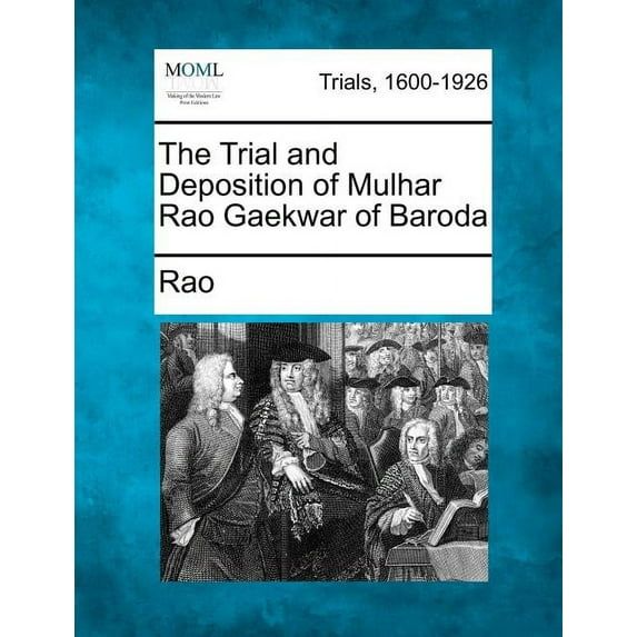 The Trial and Deposition of Mulhar Rao Gaekwar of Baroda