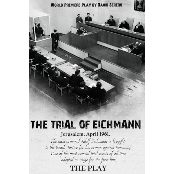 The Trial of Adolf Eichmann: The Play by David Serero, (Paperback)