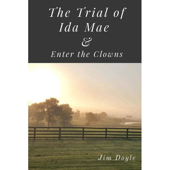 The Trial of Ida Mae: Enter The Clowns Paperback 1981158502 9781981158508 Jim Doyle