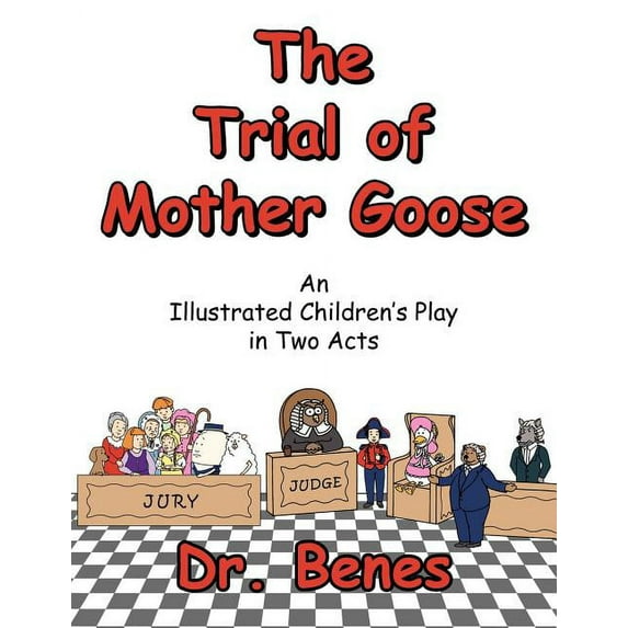 The Trial of Mother Goose: An Illustrated Children's Play in Two Acts, (Paperback)