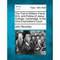 thumbnail image 1 of The Trial of William Frend, M.A. and Fellow of Jesus College, Cambridge. in the Vice-Chancellor's Court, (Paperback), 1 of 1