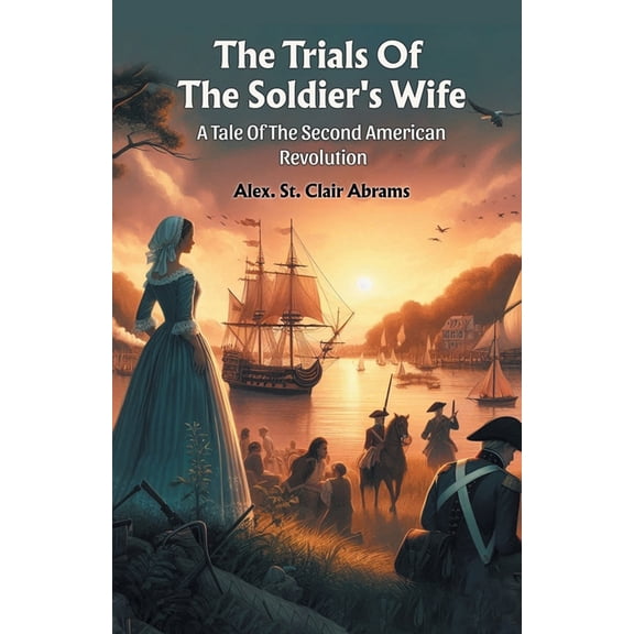 The Trials Of The Soldier's Wife A Tale Of The Second American Revolution, (Paperback)
