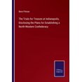 thumbnail image 1 of The Trials for Treason at Indianapolis, Disclosing the Plans for Establishing a North-Western Confederacy, (Paperback), 1 of 1