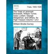The Trials of Jeremiah Brandreth, William Turner, Isaac Ludlam, George Weightman, and Others, for High Treason Volume 1 , Paperback