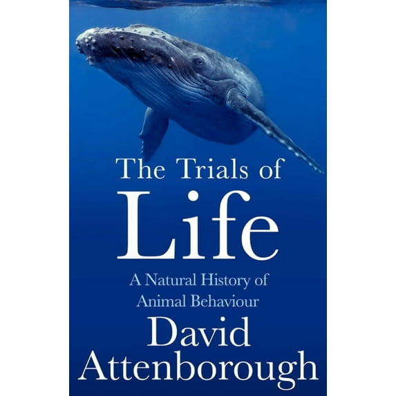 The Trials of Life: A Natural History of Animal Behaviour, (Paperback)