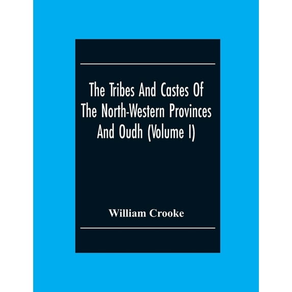 The Tribes And Castes Of The North-Western Provinces And Oudh (Volume I), (Paperback)