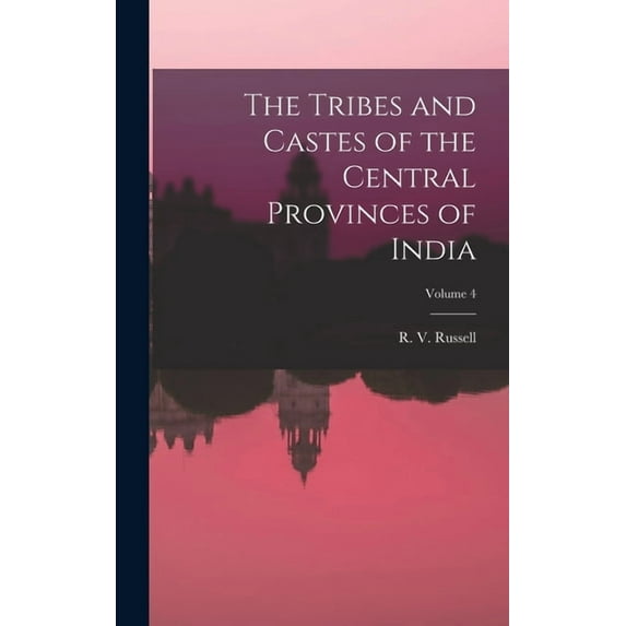 The Tribes and Castes of the Central Provinces of India; Volume 4 (Hardcover)