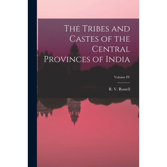 The Tribes and Castes of the Central Provinces of India; Volume IV, (Paperback)