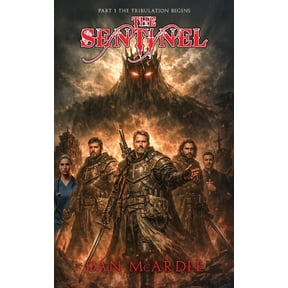 The Tribulation Begins The Sentinel: Part 1, Book 1, (Hardcover)