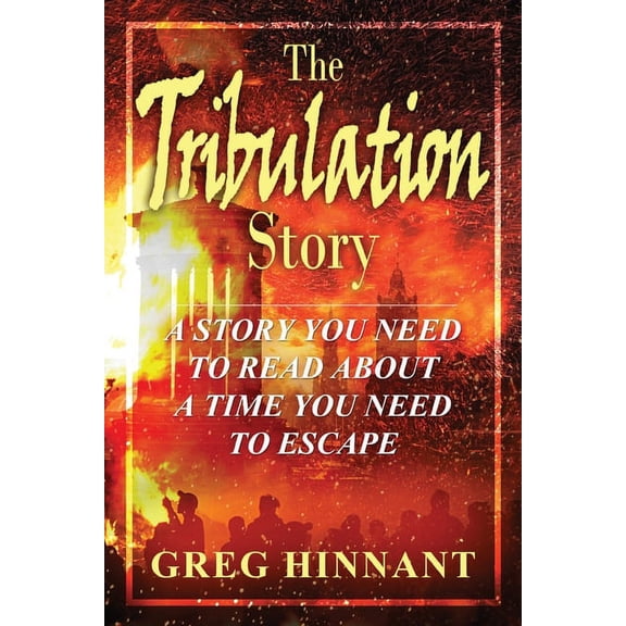 The Tribulation Story: A Story You Need to Read About A Time You Need to Escape, (Paperback)
