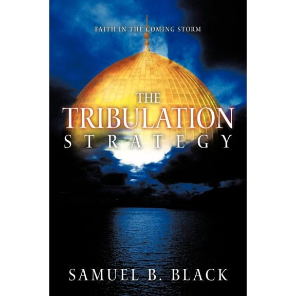 The Tribulation Strategy: Faith in the Coming Storm
