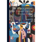 The Tribulations Of Tommy Tiptop [signed M.b.], Paperback