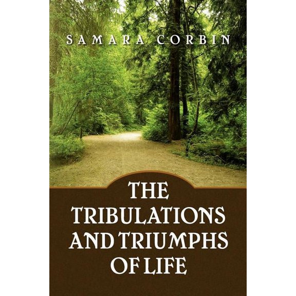 The Tribulations and Triumphs of Life (Paperback)