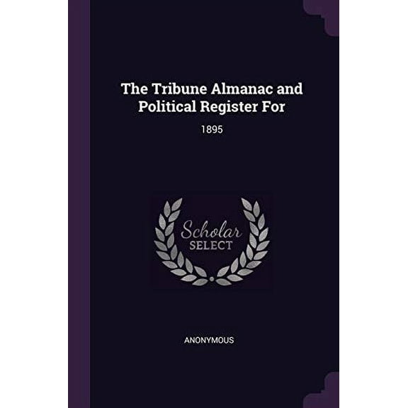 The Tribune Almanac and Political Register For : 1895 (Paperback)