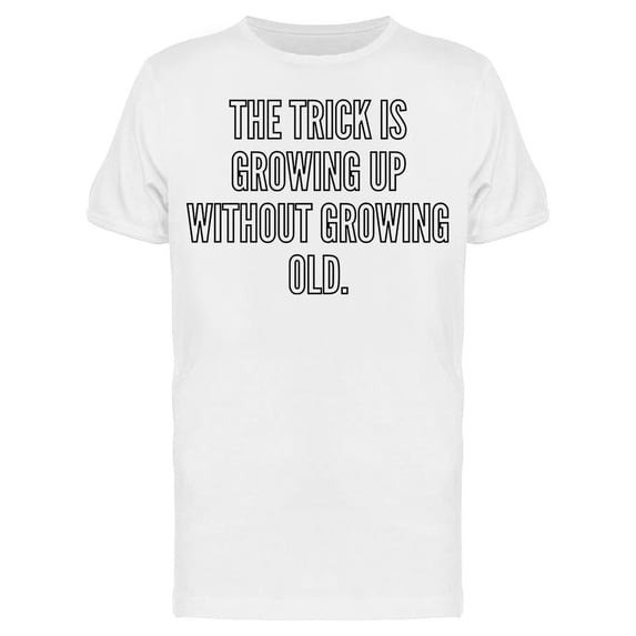 The Trick Is Growing Up Tee Men's -Image by Shutterstock