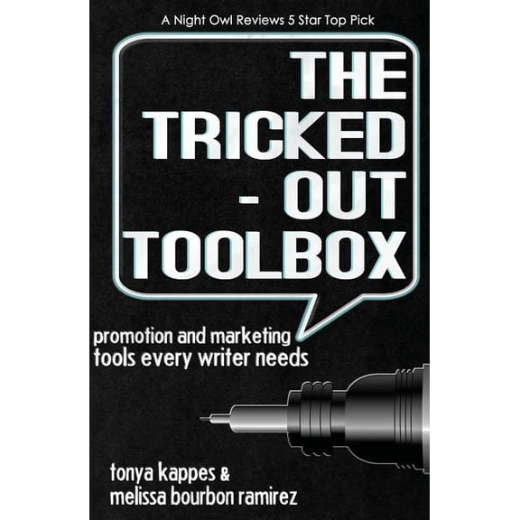The Tricked Out Toolbox Promotion and Marketing Tools Every Writer Needs