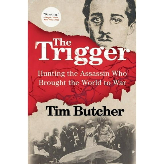 The Trigger: Hunting the Assassin Who Brought the World to War