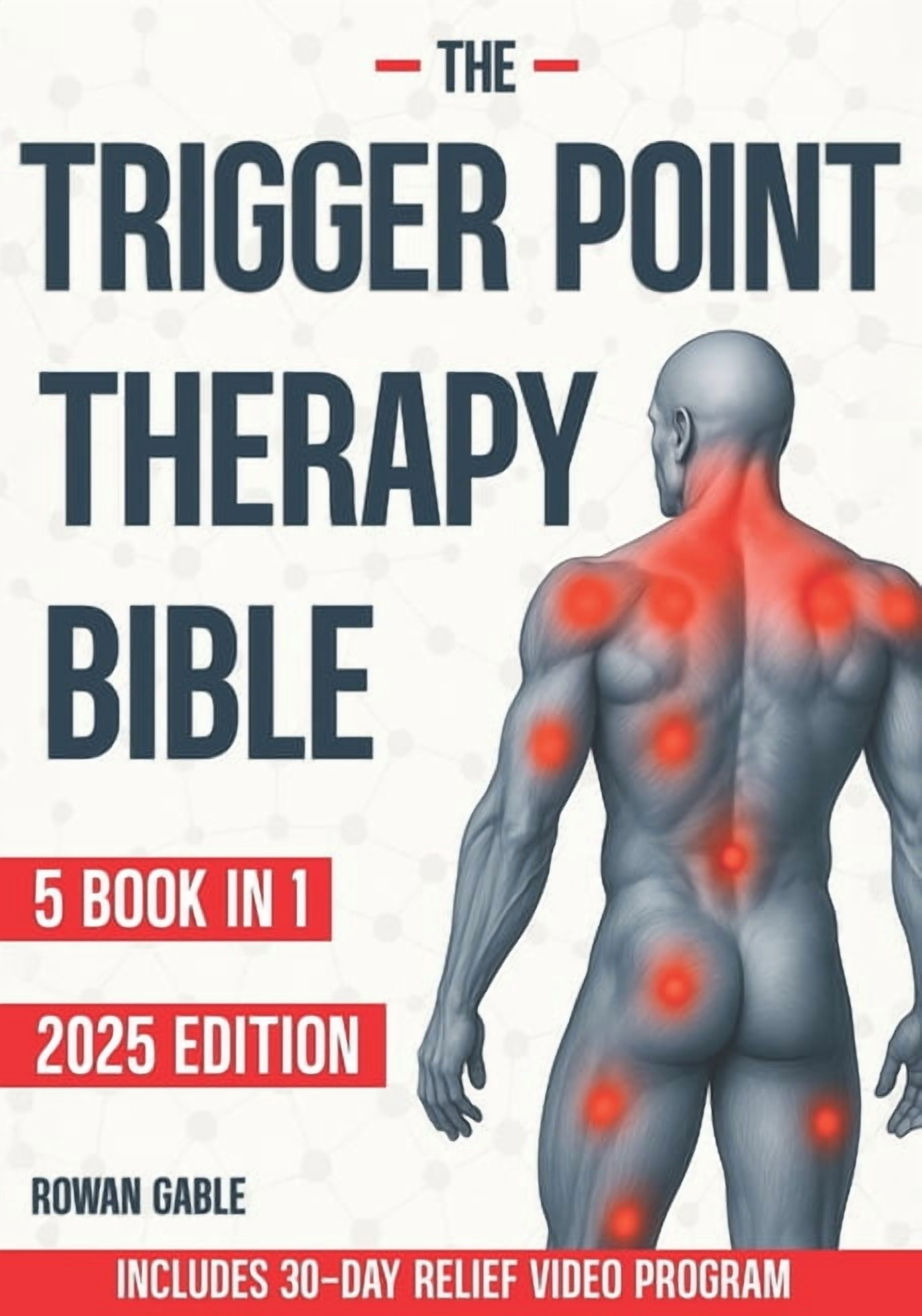 The Trigger Point Therapy Bible: [5 in 1] A Complete Guide to Relieving ...