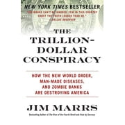 The Trillion-Dollar Conspiracy How the New World Order, Man-Made Diseases, and Zombie Banks Are Destroying America, Paperback