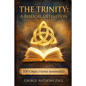 Building Biblical Doctrine: Text by Text The Trinity: A Biblical Definition: 100 Objections Answered, (Paperback)