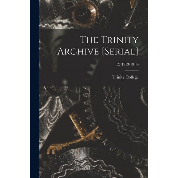 The Trinity Archive [serial]; 27(1913-1914), (Paperback)