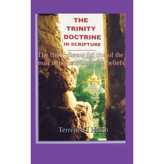 The Trinity Doctrine in Scripture: The Biblical case for one of the most important Christian beliefs., (Paperback)