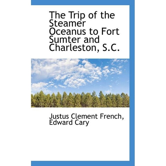The Trip of the Steamer Oceanus to Fort Sumter and Charleston, S.C. (Paperback)