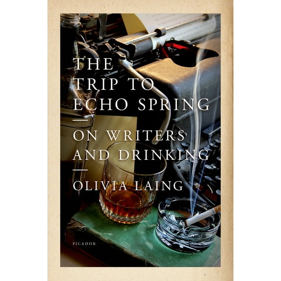 The Trip to Echo Spring : On Writers and Drinking (Hardcover)