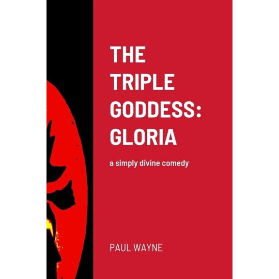 The Triple Goddess: GLORIA: a simply divine comedy, (Paperback)