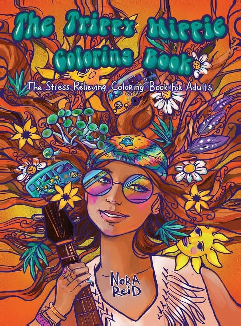 The Trippy Hippie Coloring Book - The Stress Relieving Coloring Book For Adults, (Hardcover)