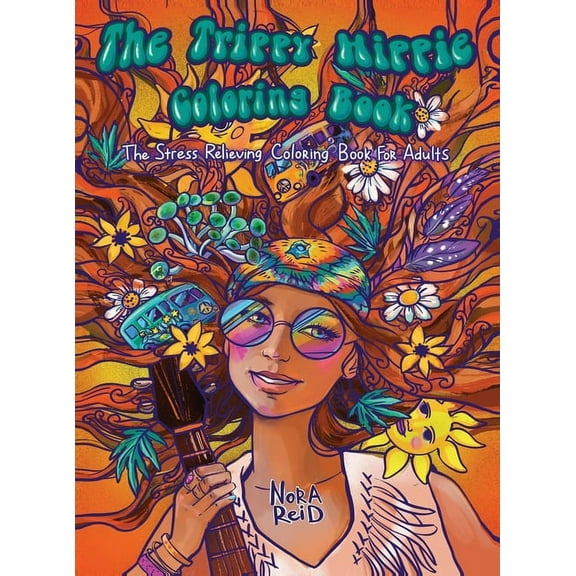 The Trippy Hippie Coloring Book - The Stress Relieving Coloring Book For Adults, (Hardcover)