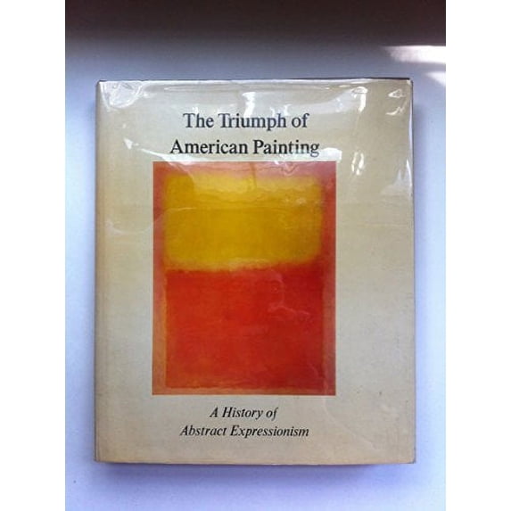 Pre-Owned The Triumph of American Painting : A History Abstract Expressionism (Paperback)