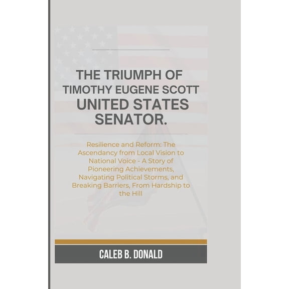 The Triumph of Timothy Eugene Scott, United States Senator, (Paperback)