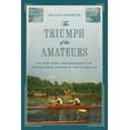 thumbnail image 1 of The Triumph of the Amateurs: The Rise, Ruin, and Banishment of Professional Rowing in the Gilded Age, (Hardcover), 1 of 1