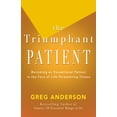 thumbnail image 1 of The Triumphant Patient: Become an Exceptional Patient in the Face of Life-Threatening Illness, (Paperback), 1 of 1