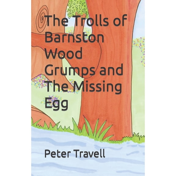 The Trolls of Barnston Wood The Trolls of Barnston Wood Grumps and The Missing Egg: Grumps and The Missing Egg, (Paperback)