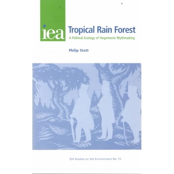 Tropical Rain Forest : A Political Ecology of Hegemonic Myth-Making (Paperback)